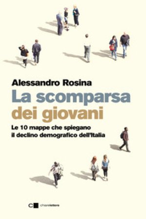 La scomparsa dei giovani. Le 10 mappe che spiegano il declino demografico dell'Italia Alessandro Rosina