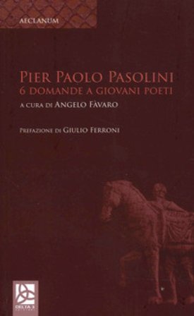 Pier Paolo Pasolini. 6 Domande a giovani poeti Angelo Favaro