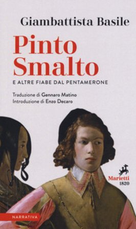 Pinto Smalto e altre fiabe dal Pentamerone. Testo originale a fronte Giambattista Basile