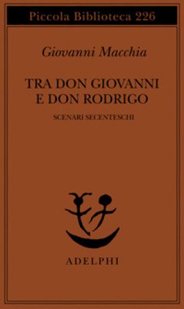 Tra don Rodrigo e don Giovanni. Scenari secenteschi Giovanni Macchia