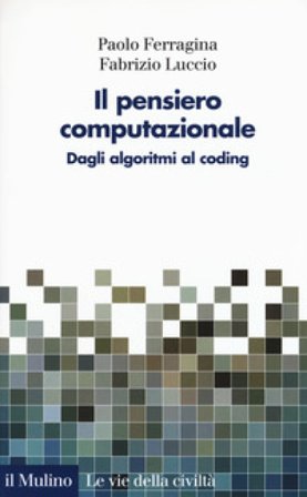 Il pensiero computazionale. Dagli algoritmi al coding Paolo Ferragina