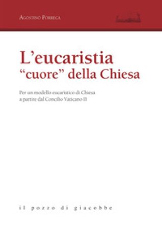 L'eucarestia «cuore» della Chiesa. Per un modello eucaristico di Chiesa a partire dal Concilio Vaticano II Agostino Porreca