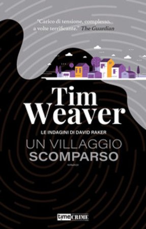 Un villaggio scomparso. Le indagini di David Raker. Vol. 10 Tim Weaver
