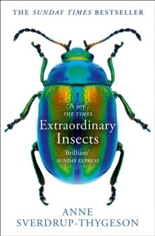 Extraordinary Insects : Weird, Wonderful, Indispensable, the Ones Who Run o - Bok av Anne Sverdrup-Thygeson - Pocket