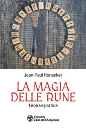 La magia delle rune. Teoria e pratica Jean-Paul Ronecker