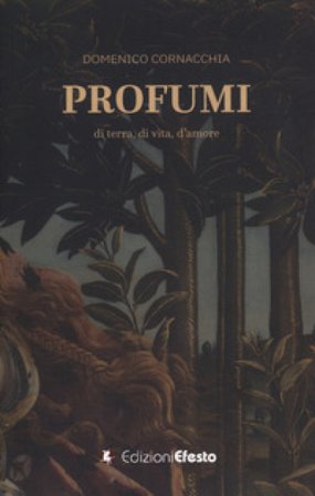 Profumi. Di terra, di vita, d'amore Domenico Cornacchia