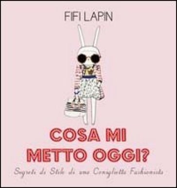 Cosa mi metto oggi? Segreti di stile di una coniglietta fashionista Fifi Lapin