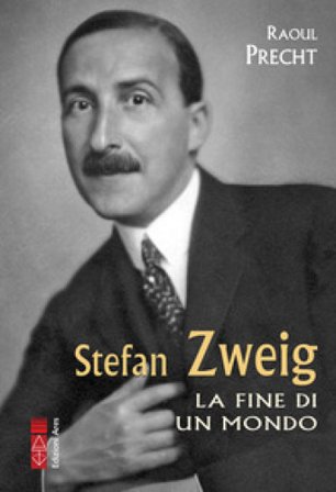 Stefan Zweig. La fine di un mondo Raoul Precht