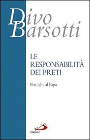 La responsabilità dei preti. Prediche al papa Divo Barsotti