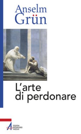 L'arte di perdonare Anselm Grün