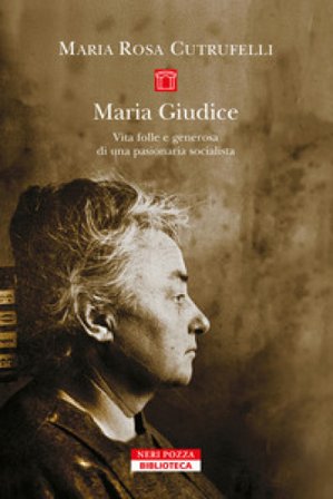 Maria Gudice. Vita folle e generosa di una pasionaria socialista Maria Rosa Cutrufelli