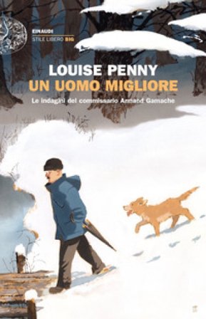 Un uomo migliore. Le indagini del commissario Armand Gamache Louise Penny