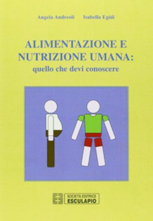 Alimentazione e nutrizione umana: quello che devi conoscere Angela Andreoli