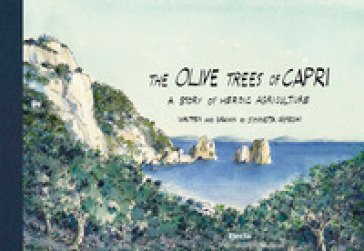 The Olive Trees of Capri, a story of heroic agriculture. Ediz. illustrata Simonetta Capecchi