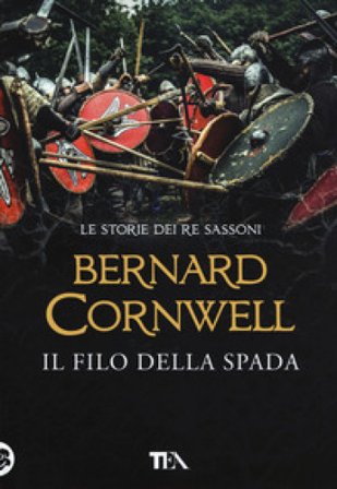 Il filo della spada. Le storie dei re sassoni Bernard Cornwell