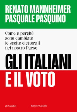 Gli italiani e il voto. Come e perché sono cambiate le scelte elettorali nel nostro Paese Renato Mannheimer