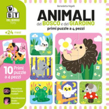 Animali del bosco e del giardino. Primi puzzle a 4 pezzi Benedetta Nigelli