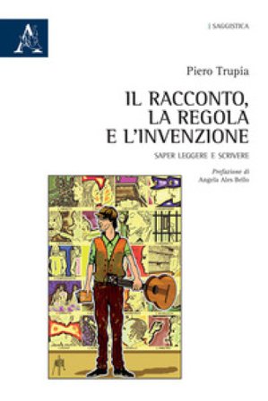 Il racconto, la regola e l'invenzione. Saper leggere e scrivere Piero Trupia