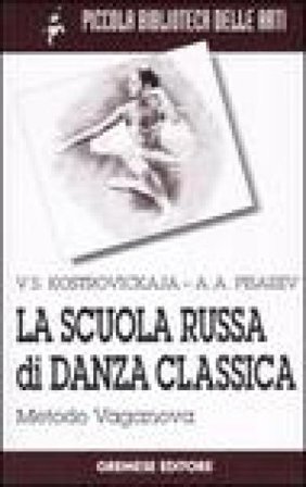 La scuola russa di danza classica. Metodo Vaganova Vera Sergeevna Kostrovickaja