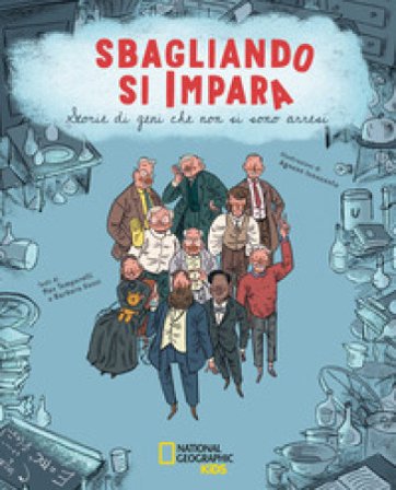 Sbagliando si impara. Storie di geni che non si sono arresi. Ediz. a colori Massimo Temporelli