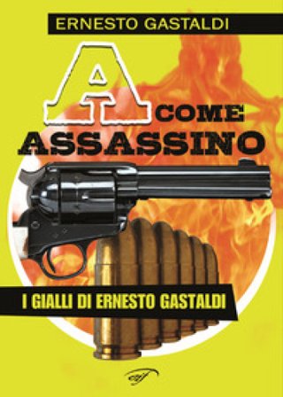 «A» come assassino Ernesto Gastaldi