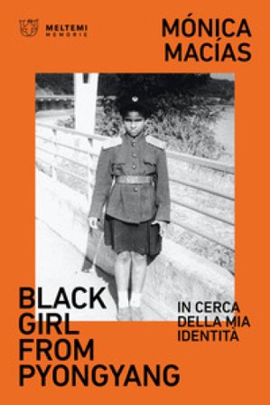 Black girl from Pyongyang. In cerca della mia identità Monica Macias