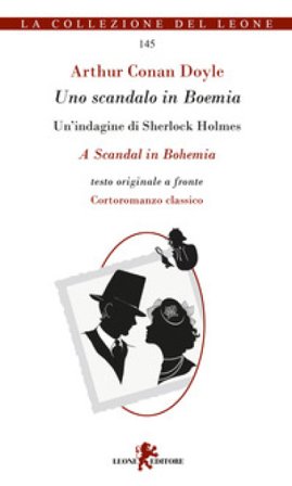 Uno scandalo in Boemia. Un'indagine di Sherlock Holmes. Testo originale a fronte Arthur Conan Doyle