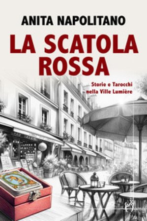 La scatola rossa. Storie e tarocchi nella Ville Lumière Anita Napolitano