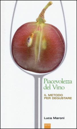 La piacevolezza del vino. Il metodo per degustare Luca Maroni
