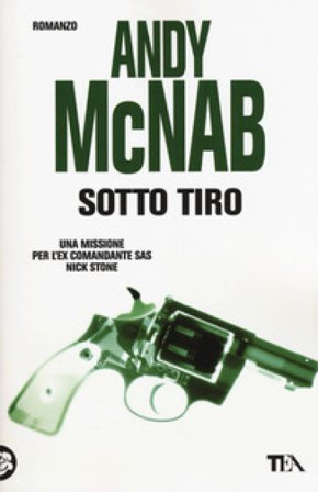 Sotto tiro. Una missione per l'ex comandante SAS Nick Stone Andy McNab