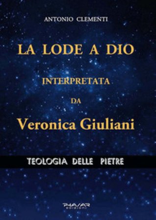 La lode a Dio, interpretata da Veronica Giuliani. Teologia delle pietre Antonio Clementi