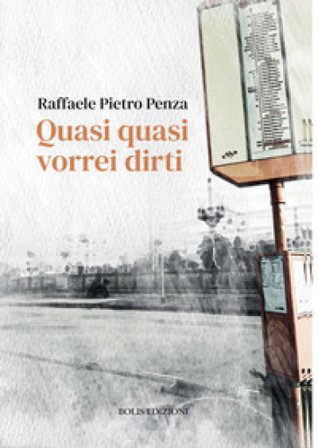 Quasi quasi vorrei dirti Raffaele Pietro Penza