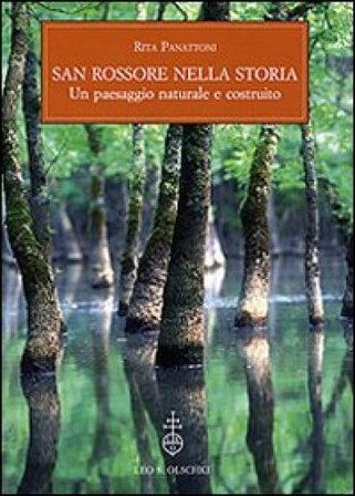 San Rossore nella storia. Un paesaggio naturale e costruito. Con un saggio sull'evoluzione del paesaggio vegetale Rita Panattoni