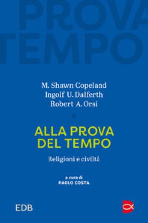 Alla prova del tempo. Religioni e civiltà M. Shawn Copeland