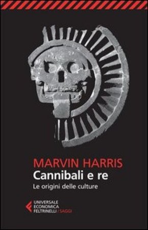 Cannibali e re. Le origini delle culture Marvin Harris