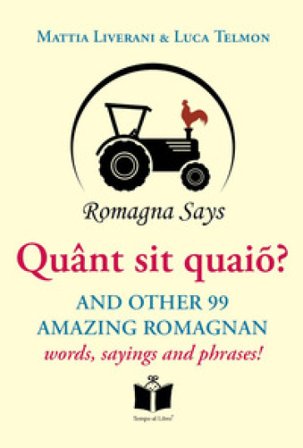 Quânt sit quaiõ? And other 99 amazing Romagnan words, sayings and phrases Mattia Liverani