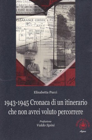 1943-1945. Cronaca di un itinerario che non avrei voluto percorrere Elisabetta Pucci