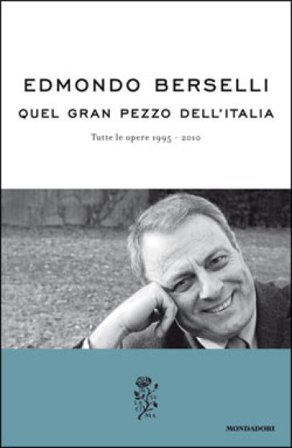 Quel gran pezzo dell'Italia. Tutte le opere 1995-2010 Edmondo Berselli