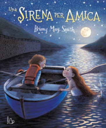 Una sirena per amica. Ediz. a colori May Smith Briony