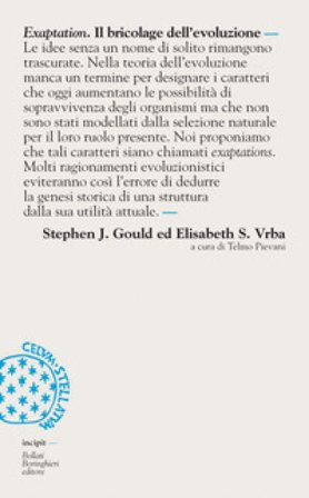 Exaptation. Il bricolage dell'evoluzione Stephen Jay Gould