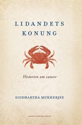 Lidandets konung : historien om cancer - Bok av Siddhartha Mukherjee - Inbunden
