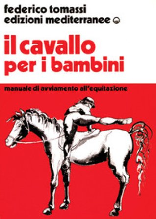 Il cavallo per i bambini. Manuale di avviamento all'equitazione Federico Tomassi