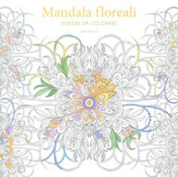 Mandala floreali. Disegni da colorare. Ediz. illustrata Sara Muzio