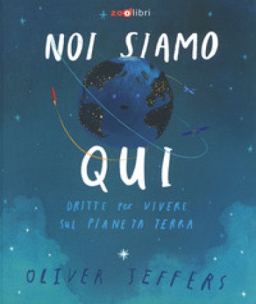 Noi siamo qui. Dritte per vivere sul pianeta Terra. Ediz. a colori Oliver Jeffers