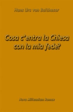 Cosa c'entra la Chiesa con la mia fede? Hans Urs von Balthasar