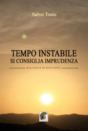 Tempo instabile, si consiglia imprudenza Salvo Tosto