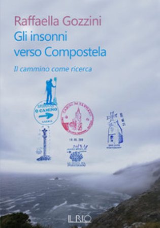 Gli insonni verso Compostela. Il cammino come ricerca Raffaella Gozzini