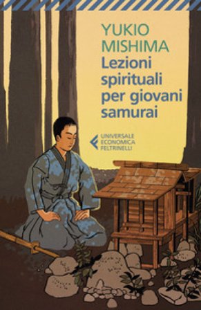 Lezioni spirituali per giovani samurai e altri scritti Yukio Mishima