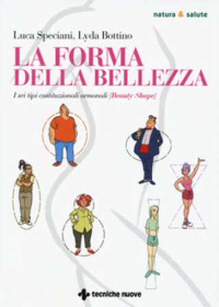 La forma della bellezza. I sei tipi costituzionali ormonali (beauty shape) Luca Speciani