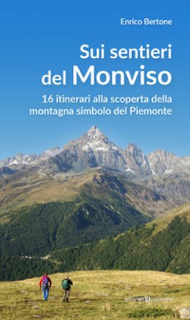 Sui sentieri del Monviso. 16 itinerari alla scoperta della montagna simbolo del Piemonte Enrico Bertone
